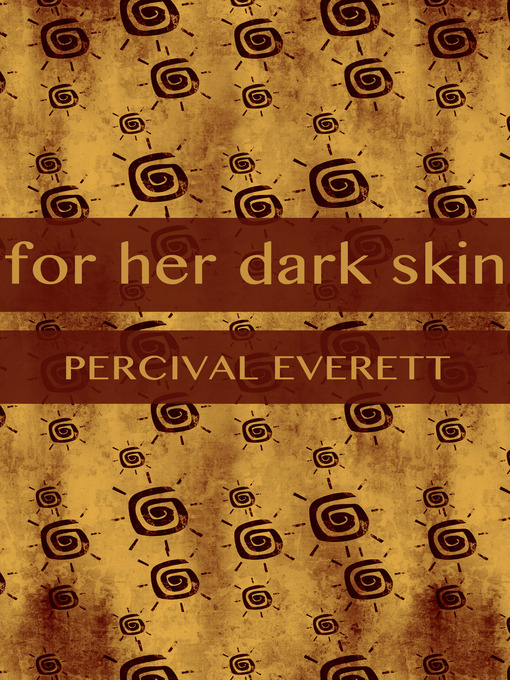 Title details for For Her Dark Skin by Percival Everett - Wait list